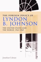 book Foreign Policy of Lyndon B. Johnson : The United States and the World, 1963-69