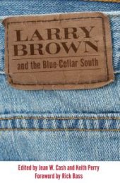 book Larry Brown and the Blue-Collar South : A Collection of Critical Essays