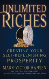 book Unlimited Riches : Creating Your Self Replenishing Prosperity