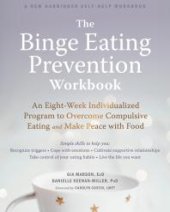 book The Binge Eating Prevention Workbook : An Eight-Week Individualized Program to Overcome Compulsive Eating and Make Peace with Food