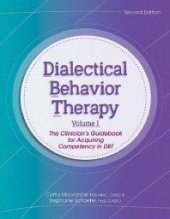 book Dialectical Behavior Therapy, Vol 1, 2nd Edition : The Clinician's Guidebook for Acquiring Competency in DBT