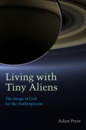 book Living with Tiny Aliens : The Image of God for the Anthropocene