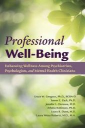 book Professional Well-Being : Enhancing Wellness Among Psychiatrists, Psychologists, and Mental Health Clinicians