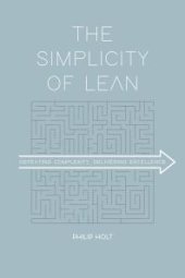 book The Simplicity of Lean : Defeating Complexity, Delivering Excellence