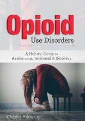 book Opioid Use Disorders : A Holistic Guide to Assessment, Treatment, and Recovery