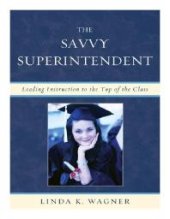 book The Savvy Superintendent : Leading Instruction to the Top of the Class