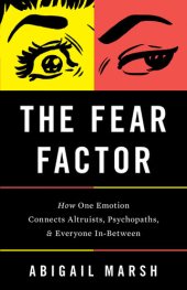 book The Fear Factor: How One Emotion Connects Altruists, Psychopaths, and Everyone In-Between