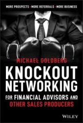 book Knockout Networking for Financial Advisors and Other Sales Producers : More Prospects, More Referrals, More Business