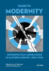 book Races to Modernity : Metropolitan Aspirations in Eastern Europe, 1890-1940