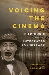 book Voicing the Cinema : Film Music and the Integrated Soundtrack