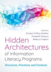 book Hidden Architectures of Information Literacy Programs: : Structures, Practices, and Contexts