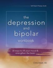 book The Depression and Bipolar Workbook : 30 Ways to Lift Your Mood and Strengthen the Brain