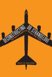 book Deconstructing Dr. Strangelove : The Secret History of Nuclear War Films