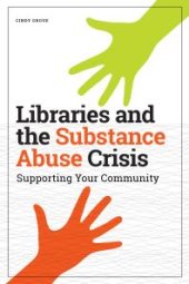 book Libraries and the Substance Abuse Crisis : Supporting Your Community