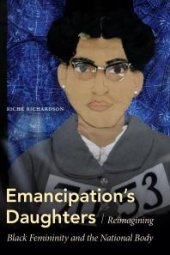 book Emancipation's Daughters : Reimagining Black Femininity and the National Body