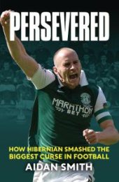 book Persevered : How Hibernian Smashed the Biggest Curse in Football
