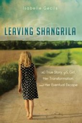 book Leaving Shangrila : The True Story of a Girl, Her Transformation and Her Eventual Escape