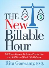 book The New Billable Hour : Bill More Hours, Be More Productive and Still Have Work Life Balance