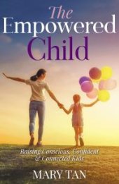 book The Empowered Child : Raising Conscious, Confident and Connected Kids