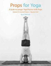 book Props for Yoga III: Inverted Asanas: A Guide to Iyengar Yoga Practice with Props