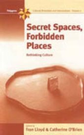 book Secret Spaces, Forbidden Places : Rethinking Culture