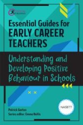 book Essential Guides for Early Career Teachers: Understanding and Developing Positive Behaviour in Schools