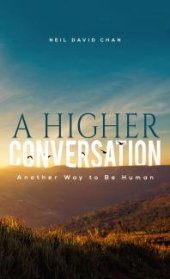 book A Higher Conversation : Another Way to Be Human