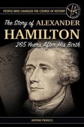 book The Story of Alexander Hamilton 265 Years After His Birth : The Story of Alexander Hamilton 265 Years After His Birth