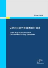 book Genetically Modified Food: Trade Regulation in view of Environmental Policy Objectives : Trade Regulation in view of Environmental Policy Objectives