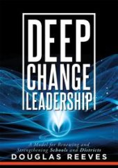 book Deep Change Leadership : A Model for Renewing and Strengthening Schools and Districts (a Resource for Effective School Leadership and Change Efforts)