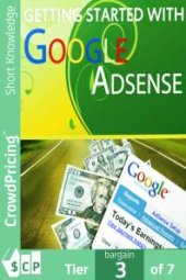 book Getting Started With Googles Adsense : Thousands of marketers really are making substantial incomes from Google Adsense alone. In this special report, you'll discover...