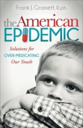 book The American Epidemic : Solutions for over-Medicating Our Youth