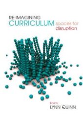 book Re-Imagining Curriculum : Spaces for Disruption