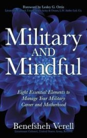 book Military and Mindful : Eight Essential Elements to Manage Your Military Career and Motherhood