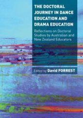 book The Doctoral Journey in Dance Education and Drama Education : Reflections on Doctoral Studies by Dance and Drama Educators in Australia and New Zealand