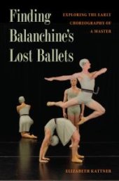 book Finding Balanchine's Lost Ballets : Exploring the Early Choreography of a Master