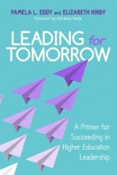 book Leading for Tomorrow : A Primer for Succeeding in Higher Education Leadership