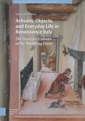 book Artisans, Objects and Everyday Life in Renaissance Italy : The Material Culture of the Middling Class