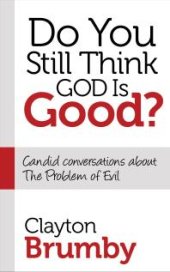 book Do You Still Think God Is Good? : Candid Conversations about the Problem of Evil