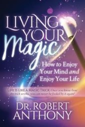 book Living Your Magic : How to Enjoy Your Mind and Enjoy Your Life