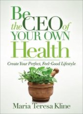 book Be the CEO of Your Own Health : Create Your Perfect, Feel-Good Lifestyle