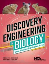 book Discovery Engineering in Biology : Case Studies for Grades 6-12