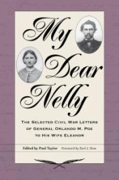 book My Dear Nelly : The Selected Civil War Letters of General Orlando M. Poe to His Wife Eleanor