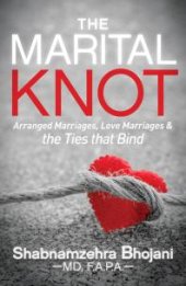 book The Marital Knot : Arranged Marriages, Love Marriages and the Ties That Bind