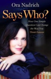 book Says Who? : How One Simple Question Can Change the Way You Think Forever