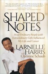 book Shaped Notes : How Ordinary People with Extraordinary Gifts Influenced My Life and Career