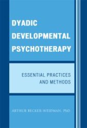 book Dyadic Developmental Psychotherapy : Essential Practices and Methods