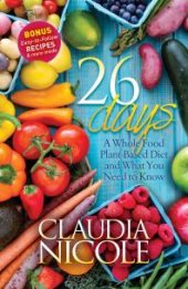 book 26 Days : A Whole Food Plant-Based Diet and What You Need to Know