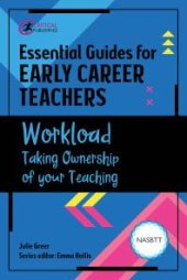 book Essential Guides for Early Career Teachers: Workload : Taking Ownership of your Teaching