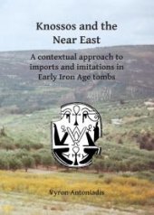 book Knossos and the near East : A Contextual Approach to Imports and Imitations in Early Iron Age Tombs